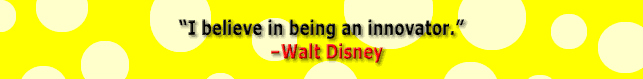"I believe in being an innovator" - Walt Disney quote